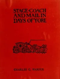 Stage-coach and Mail in Days of Yore, Volume 2 (of 2): A picturesque history of the coaching age — Charles G. (Charles George) Harper cover
