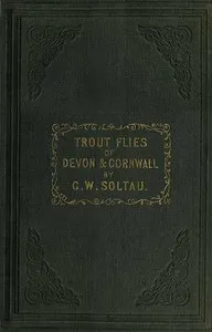 Trout Flies of Devon and Cornwall, and When and How to Use Them — G. W. (George W.) Soltau cover