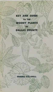 Key and Guide to Native Trees, Shrubs, and Woody Vines of Dallas County — Norma Stillwell cover