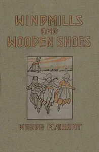 Windmills and wooden shoes — Maude M. Grant cover