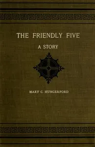 The Friendly Five: A Story — Mary C. (Mary Churchill) Hungerford cover