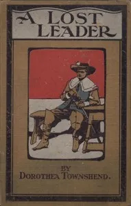 A Lost Leader: A Tale of Restoration Days — Dorothea Townshend cover