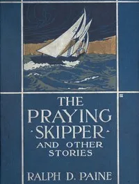 The Praying Skipper, and Other Stories — Ralph Delahaye Paine cover
