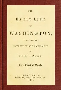 The Early Life of Washington: Designed for the Instruction and Amusement of the Young — Mary Clark cover