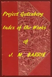 Index of the Project Gutenberg Works of James Matthew Barrie — J. M. (James Matthew) Barrie cover