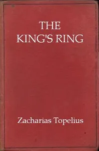 The king's ring : $b being a romance of the days of Gustavus Adolphus and the Thirty Years' War — Zacharias Topelius cover