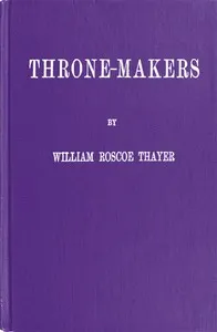 Throne-Makers — William Roscoe Thayer cover