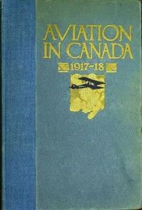Aviation in Canada, 1917-1918: Being a Brief Account of the Work of the Royal Air Force Canada, the Aviation Department of the Imperial Munitions Board, and the Canadian Aeroplanes Limited — Anonymous cover