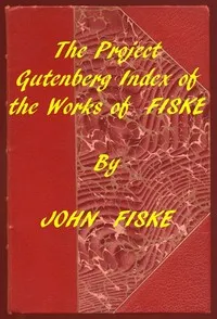 Index of the Project Gutenberg Works of John Fiske — John Fiske cover