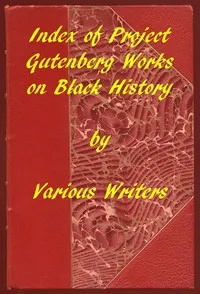 Index of Project Gutenberg Works on Black History: A 2019 Project Gutenberg Contribution for Black History Month — Various cover