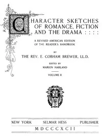 Character Sketches of Romance, Fiction, and the Drama, Vol. 4: A Revised American Edition of the Reader's Handbook — Ebenezer Cobham Brewer cover