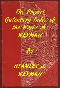 Index of the Project Gutenberg Works of Stanley J. Weyman — Stanley John Weyman cover