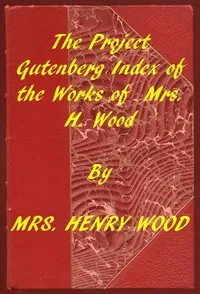 Index of the Project Gutenberg Works of Mrs. Henry Wood — Henry, Mrs. Wood cover