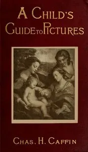A Child's Guide to Pictures — Charles H. (Charles Henry) Caffin cover