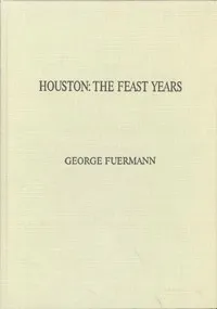 Houston: The Feast Years. An Illustrated Essay — George Fuermann cover