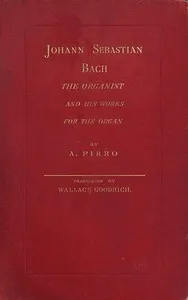 Johann Sebastian Bach: The Organist and His Works for the Organ — André Pirro cover