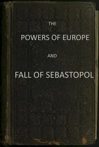 The Powers of Europe and Fall of Sebastopol — A British officer cover