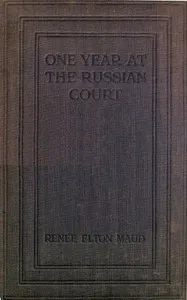 One Year at the Russian Court: 1904-1905 — Renée Gaudin de Villaine Maud cover