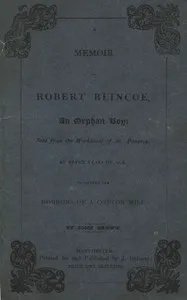 A Memoir of Robert Blincoe, an Orphan Boy: Sent from the workhouse of St. Pancras, London, at seven years of age, to endure the horrors of a cotton-mill, through his infancy and youth, with a minute detail of his sufferings, being the first memoir of — John Brown cover