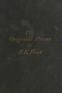 The Original Poems of Edward Edwin Foot, of Her Majesty's Customs, London — Edward Edwin Foot cover