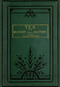Tea, Its Mystery and History cover