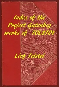 Index of the Project Gutenberg Works of Leon Tolstoy — Leo, graf Tolstoy cover