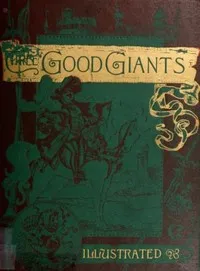Three Good Giants: Whose Ancient Deeds are recorded in the Ancient Chronicles cover