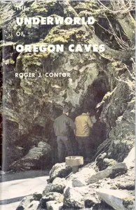 The Underworld of Oregon Caves National Monument — Roger J. Contor cover