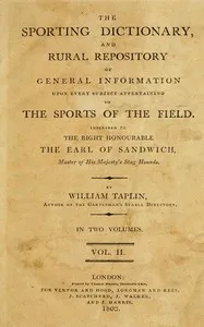 The Sporting Dictionary and Rural Repository, Volume 2 (of 2): Of General Information upon Every Subject Appertaining to the Sports of the Field — William Taplin cover