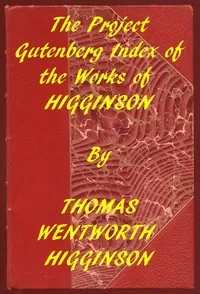 Index of the Project Gutenberg Works of Thomas Wentworth Higginson — Thomas Wentworth Higginson cover
