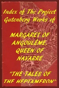 Index of the Project Gutenberg Works of Marguerite, Queen of Navarre — Queen, consort of Henry II, King of Navarre Marguerite cover