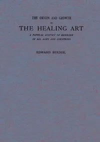 The Origin and Growth of the Healing Art: A Popular History of Medicine in All Ages and Countries cover