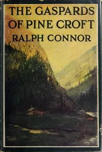 The Gaspards of Pine Croft: A Romance of the Windermere — Ralph Connor cover