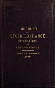 The Theory of Stock Exchange Speculation — Arthur Crump cover