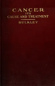Cancer: Its Cause and Treatment, Volume 1 (of 2) — Lucius Duncan Bulkley cover