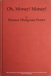 Oh, Money! Money! A Novel — Eleanor H. (Eleanor Hodgman) Porter cover