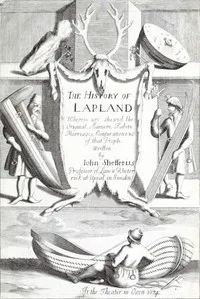 The History of Lapland: Wherein Are Shewed the Original, Manners, Habits, Marriages, Conjurations, &c. of That People — Johannes Scheffer cover