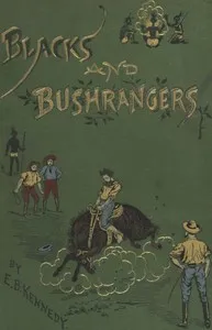 Blacks and Bushrangers: Adventures in Queensland — E. B. (Edward B.) Kennedy cover
