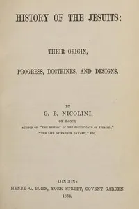 History of the Jesuits: Their origin, progress, doctrines, and designs cover