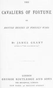 The Cavaliers of Fortune; Or, British Heroes in Foreign Wars — James Grant cover