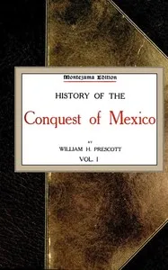 History of the Conquest of Mexico; vol. 1/4 — William Hickling Prescott cover