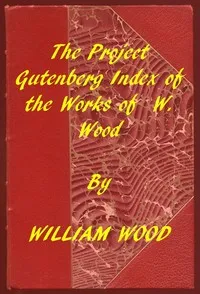 Index of the Project Gutenberg Works of William Wood cover
