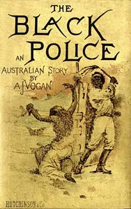 The Black Police: A Story of Modern Australia — A. J. (Arthur James) Vogan cover