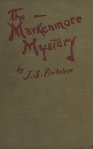 The Markenmore Mystery — J. S. (Joseph Smith) Fletcher cover