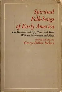 Spiritual Folk-Songs of Early America: Two Hundred and Fifty Tunes and Texts, with an Introduction and Notes — Anonymous cover