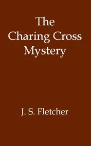 The Charing Cross Mystery — J. S. (Joseph Smith) Fletcher cover
