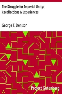 The Struggle for Imperial Unity: Recollections & Experiences — George T. (George Taylor) Denison cover