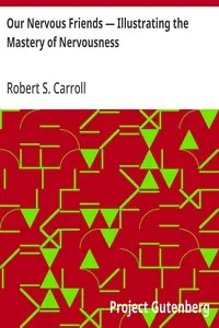 Our Nervous Friends — Illustrating the Mastery of Nervousness — Robert S. (Robert Sproul) Carroll cover