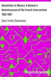 Maximilian in Mexico: A Woman's Reminiscences of the French Intervention 1862-1867 — Sara Yorke Stevenson cover