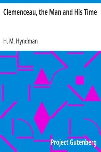 Clemenceau, the Man and His Time — H. M. (Henry Mayers) Hyndman cover